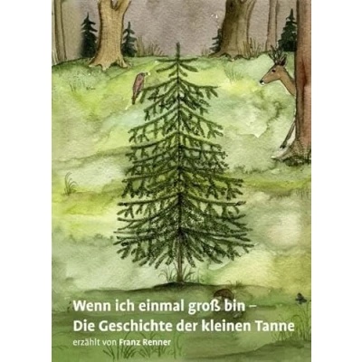 Abbildung von Wenn ich einmal groß bin: Die Geschichte der kleinen Tanne