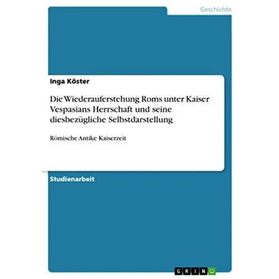 Abbildung von Die Wiederauferstehung Roms unter Kaiser Vespasians Herrschaft und seine diesbezügliche Selbstdarstellung: Römische Antike Kaiserzeit