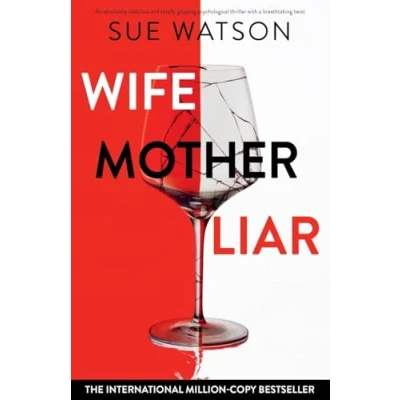 Abbildung von Wife, Mother, Liar: An absolutely addictive and totally gripping psychological thriller with a breathtaking twist