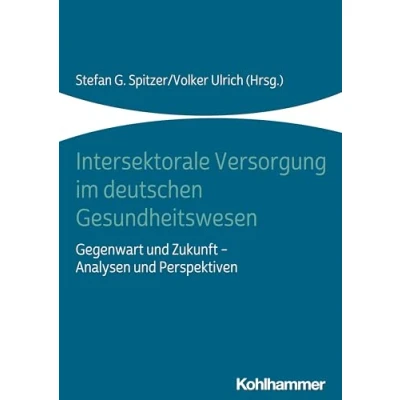 Abbildung von Intersektorale Versorgung im deutschen Gesundheitswesen: Gegenwart und Zukunft Analysen Perspektiven