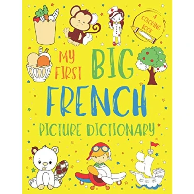 Abbildung von My First Big French Picture Dictionary: Two in One: Dictionary and Coloring Book Color Learn the Words for Kids with Translation Pronunciation