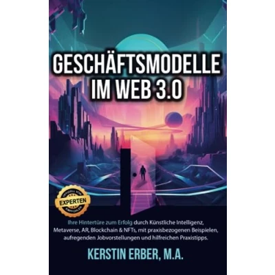 Abbildung von Geschäftsmodelle im Web 3.0: Ihre Hintertüre zum Erfolg durch künstliche Intelligenz, Metaverse, AR, Blockchain und NFTs