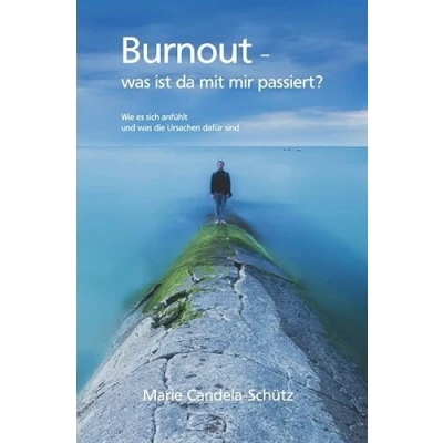 Abbildung von Burnout was ist da mit mir passiert?: Wie es sich anfühlt und die Ursachen dafür sind