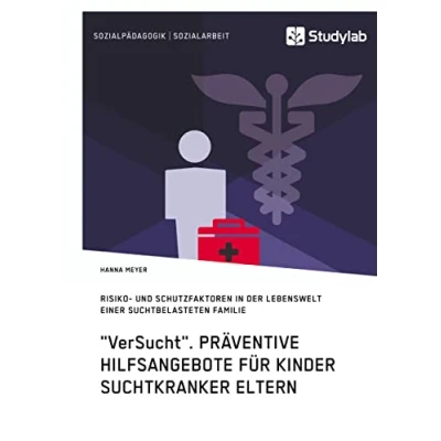 Abbildung von &quot;VerSucht&quot;. Präventive Hilfsangebote für Kinder suchtkranker Eltern: Risiko und Schutzfaktoren in der Lebenswelt einer suchtbelasteten Familie