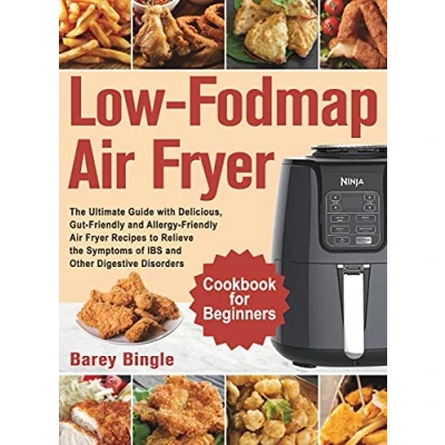 Abbildung von Low Fodmap Air Fryer Cookbook for Beginners: the Ultimate Guide with Delicious, Gut Friendly and Allergy Recipes to Relieve Symptoms of IBS Other Digestive Disorders