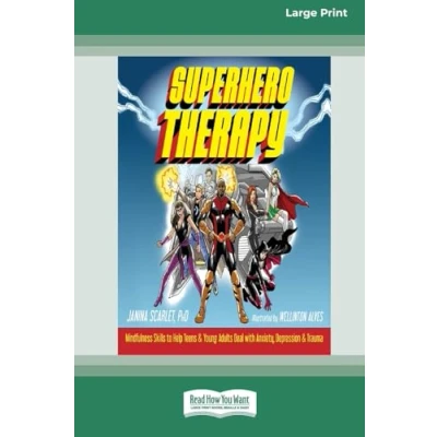 Abbildung von Superhero Therapy: Mindfulness Skills to Help Teens and Young Adults Deal with Anxiety, Depression, Trauma [Large Print 16 Pt Edition]