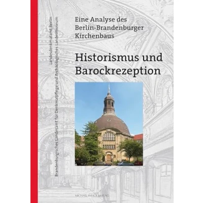 Abbildung von Historismus und Barockrezeption: Eine Analyse des Berlin Brandenburger Kirchenbaus (Denkmalpflege in Brandenburg)