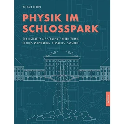 Abbildung von Physik im Schlosspark: Der Lustgarten als Schauplatz neuer Technik Schloss Nymphenburg, Versailles, Sanssouci