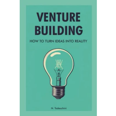 Abbildung von Venture Building: How to Turn Ideas into Reality