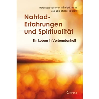 Abbildung von Nahtod Erfahrungen und Spiritualität: Angstfrei sterben hoffnungsvoll weitergehen