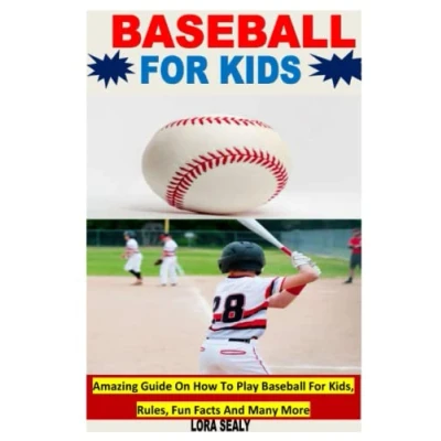 Abbildung von Baseball For KIDS: Amazing Guide On How To Play Kids, Rules, Fun Facts And Many More