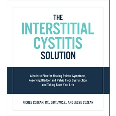 Abbildung von Interstitial Cystitis Solution: A Holistic Plan for Healing Painful Symptoms, Resolving Bladder and Pelvic Floor Dysfunction, Taking Back Your Life