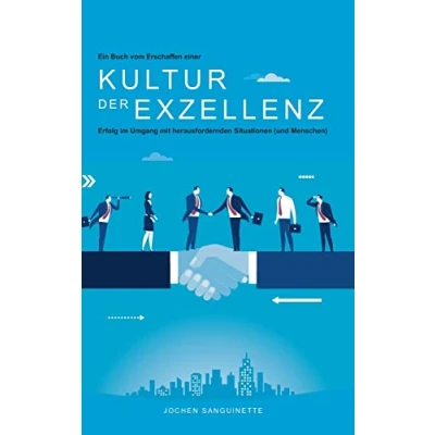 Abbildung von Ein Buch vom Erschaffen einer Kultur der Exzellenz: Erfolg im Umgang mit herausfordenden Situationen (und Menschen)