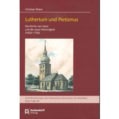 Abbildung von Luthertum und Pietismus: die Kirche von Soest Neue Frömmigkeit (1650 1750) (Veröffentlichungen der Historischen Kommission für Westfalen: Reihe)