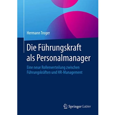 Abbildung von Die Führungskraft als Personalmanager: Eine neue Rollenverteilung zwischen Führungskräften und HR Management