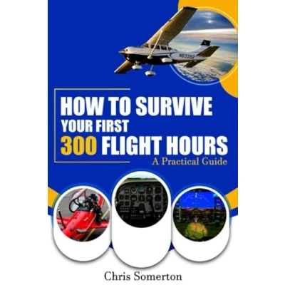 Abbildung von How To Survive Your First 300 Flight Hours: A Practical Guide