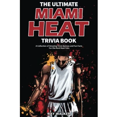Abbildung von The Ultimate Miami Heat Trivia Book: A Collection of Amazing Quizzes and Fun Facts for Die Hard Fans!