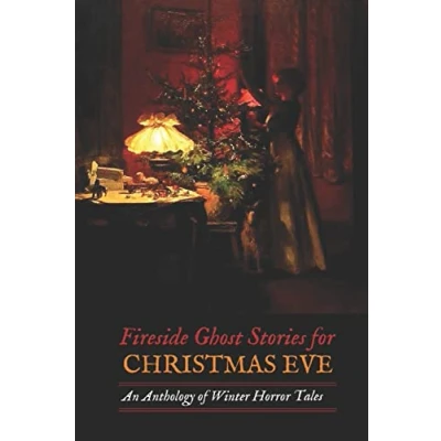 Abbildung von Fireside Ghost Stories for Christmas Eve: An Anthology of Winter Horror Tales (Oldstyle Murder, Mystery, Horror, and Hauntings, Band 17)