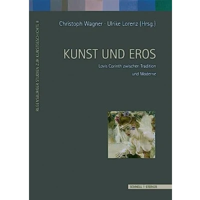 Abbildung von Kunst und Eros: Lovis Corinth zwischen Tradition Moderne (Regensburger Studien Zur Kunstgeschichte)
