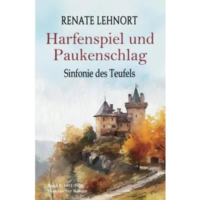 Abbildung von Sinfonie des Teufels Harfenspiel und Paukenschlag: Band 8: 1951 1956 Historischer Roman