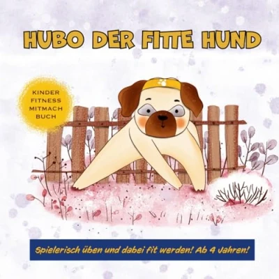 Abbildung von Hubo, der fitte Hund: Die besten Kinder Fitnessübungen Für ein Workout zu Hause. mehr Kraft, Ausdauer und Beweglichkeit