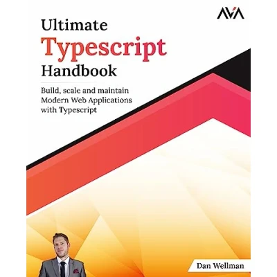 Abbildung von Ultimate Typescript Handbook: Build, scale and maintain Modern Web Applications with (English Edition)