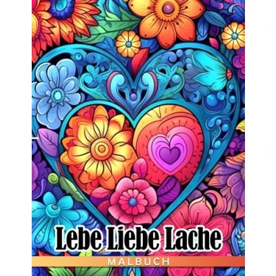 Abbildung von Lebe Liebe Lache Malbuch: Gute Stimmung und inspirierende Bestätigungen Ausmalbilder für Erwachsene Fans mit einzigartigen Illustrationen zur Entspannung Stressabbau