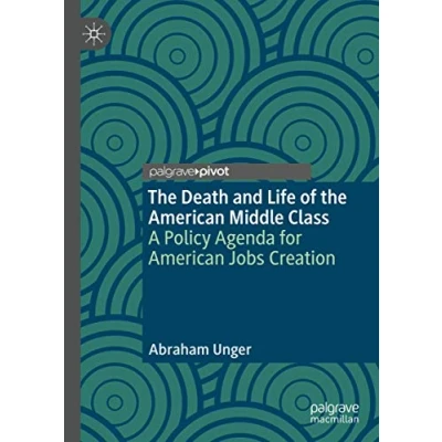 Abbildung von the Death and Life of American Middle Class: A Policy Agenda for Jobs Creation