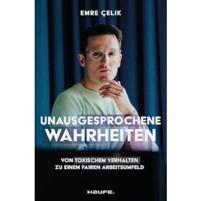Abbildung von Unausgesprochene Wahrheiten: Von toxischem Verhalten zu einem fairen Arbeitsumfeld. Gegen Mobbing, Diskriminierung und Belästigung für Betroffene Unternehmen