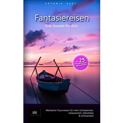 Abbildung von Fantasiereisen Eine Auszeit für dich: mit 25 Entspannungsgeschichten Erwachsene und Jugendliche Traumreisen mehr Selbstliebe Achtsamkeit
