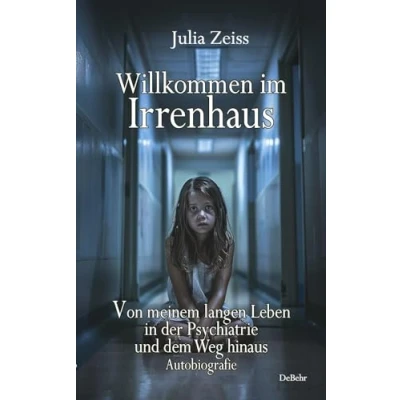 Abbildung von Willkommen im Irrenhaus Von meinem langen Leben in der Psychiatrie und dem Weg hinaus Autobiografie