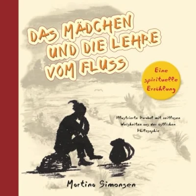 Abbildung von Das Mädchen und die Lehre vom Fluss Eine spirituelle Erzählung: Illustrierte Parabel mit zeitlosen Weisheiten aus der östlichen Philosophie