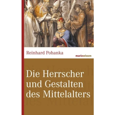 Abbildung von Die Herrscher und Gestalten des Mittelalters (marixwissen)
