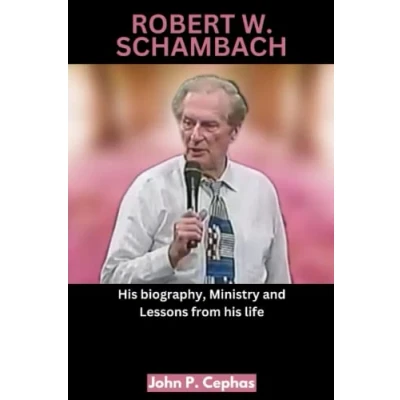Abbildung von ROBERT W. SCHAMBACH: his biography, Ministry and Lessons from life