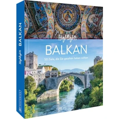 Abbildung von Reise Bildband Highlights Balkan: 50 Ziele, die Sie gesehen haben sollten. Reiseführer mit Insidertipps zu Hotels, Museen und Restaurants u.v.m.
