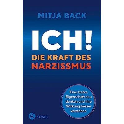 Abbildung von Ich! Die Kraft des Narzissmus: Eine starke Eigenschaft neu denken und ihre Wirkung besser verstehen