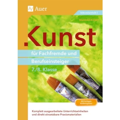 Abbildung von Kunst für Fachfremde und Berufseinsteiger Kl. 7 8: Komplett ausgearbeitete Unterrichtseinheiten direkt einsetzbare Praxismaterialien (7. 8. Klasse) (Fachfremd unterrichten Sekundarstufe)