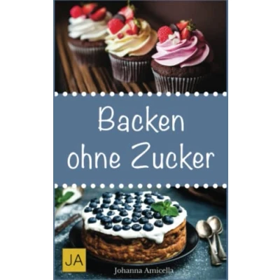 Abbildung von Backen ohne Zucker: Einfache und leckere Rezepte für zuckerfreie Kuchen, Kekse, Plätzchen Brote