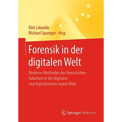 Abbildung von Forensik in der digitalen Welt: Moderne Methoden forensischen Fallarbeit und digitalisierten realen Welt