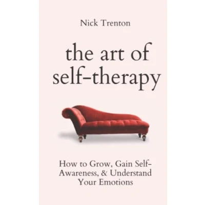 Abbildung von The Art of Self Therapy: How to Grow, Gain Awareness, and Understand Your Emotions (The Path Calm, Band 8)