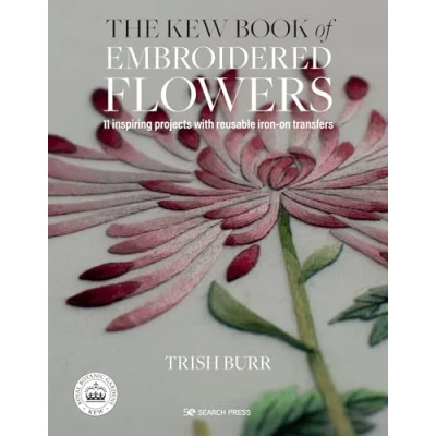 Abbildung von The Kew Book of Embroidered Flowers: 11 Inspiring Projects with Reusable Iron On Transfers (Kew Books)