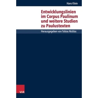 Abbildung von Entwicklungslinien im Corpus Paulinum und weitere Studien zu Paulustexten (Forschungen zur Religion Literatur des Alten Neuen Testaments)