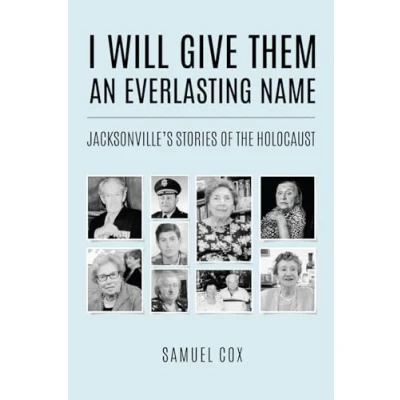 Abbildung von I Will Give Them an Everlasting Name: Jacksonville’s Stories of the Holocaust (Holocaust Survivor True Stories)