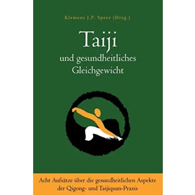 Abbildung von Taiji und gesundheitliches Gleichgewicht: Acht Aufsätze über die gesundheitlichen Aspekte der Qigong Taijiquan Praxis