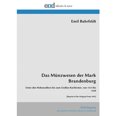 Abbildung von Das Münzwesen der Mark Brandenburg: Unter den Hohenzollern bis zum Großen Kurfürsten, von 1415 1640 [Reprint of the Original from 1895]