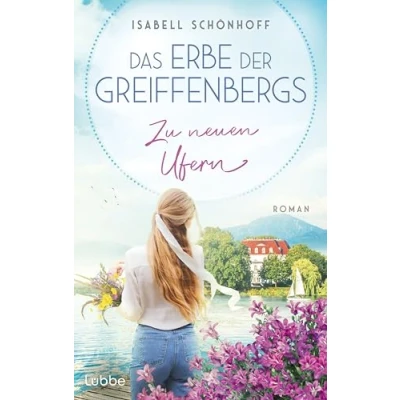 Abbildung von Das Erbe der Greiffenbergs Zu neuen Ufern: Die mitreißende Familiensaga am malerischen Chiemsee geht weiter. Roman (Die Saga, Band 2)