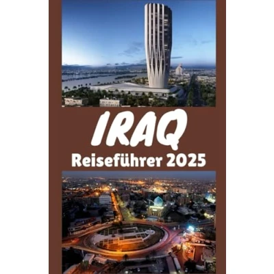 Abbildung von Irak Reiseführer 2025: Entdeckung antiker Zivilisationen, moderner Kultur und verborgener Schätze im Herzen des Nahen Ostens