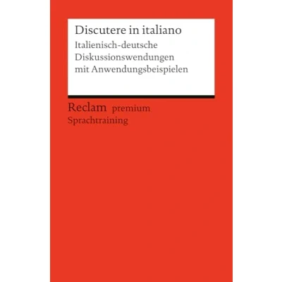 Abbildung von Discutere in italiano. Italienisch deutsche Diskussionswendungen mit Anwendungsbeispielen: Niveau B1B2 (GER). Reclam premium Sprachtraining (Reclams Universal Bibliothek)
