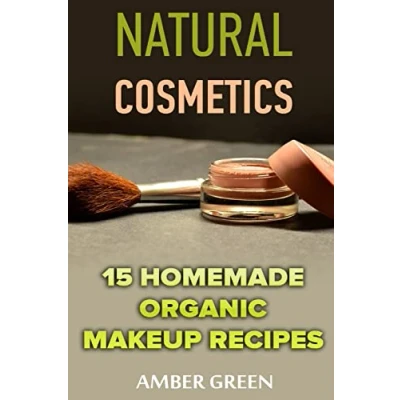 Abbildung von Natural Cosmetics: 15 Homemade Organic Makeup Recipes: (Homemade Cosmetics, Makeup) (Natural