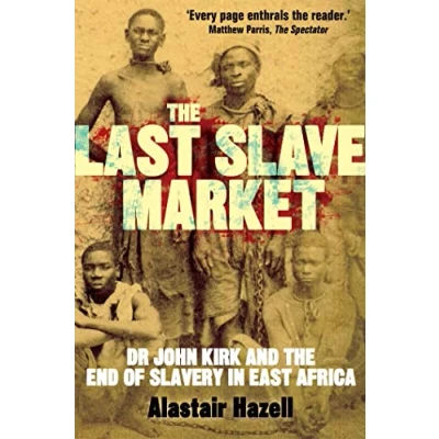 Abbildung von the Last Slave Market: Dr John Kirk and Struggle to End East African Trade